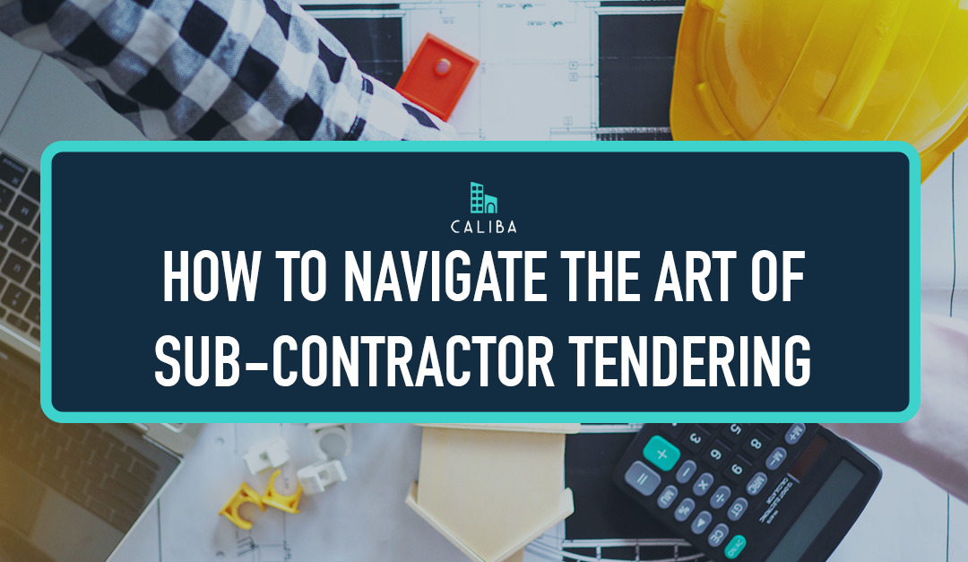 How to Navigate the Art of Sub-Contractor Tendering